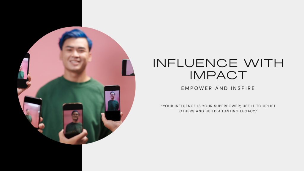 Your influence is your superpower use it to uplift others and build a lasting legacy